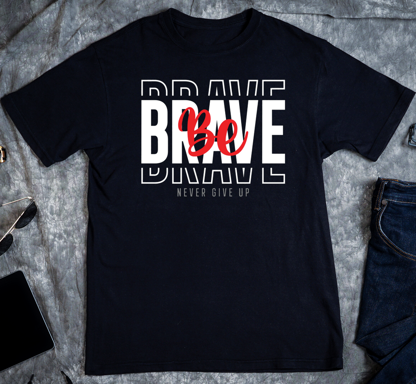 Be Brave Never Give Up Custom Graphic Tee