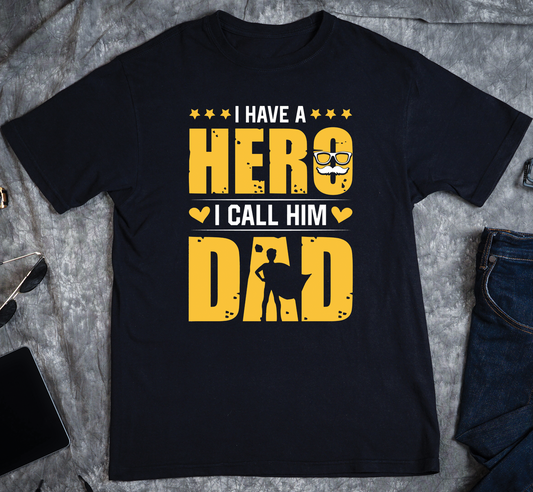 Father's Day - I have a Hero I call him Dad Custom Graphic Tee