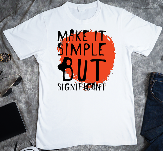 Make it simple but significant Custom Graphic Tee